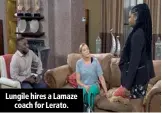  ??  ?? Lungile hires a Lamaze coach for Lerato.