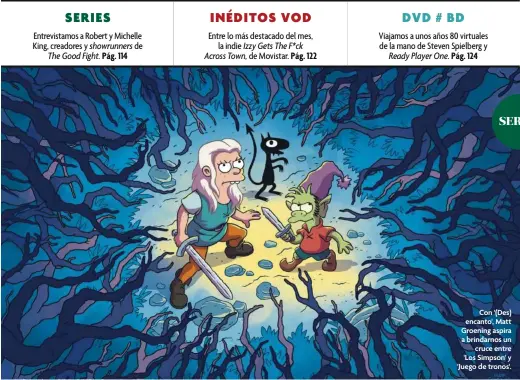  ??  ?? Con '(Des) encanto', Matt Groening aspira a brindarnos un cruce entre 'Los Simpson' y 'Juego de tronos'.