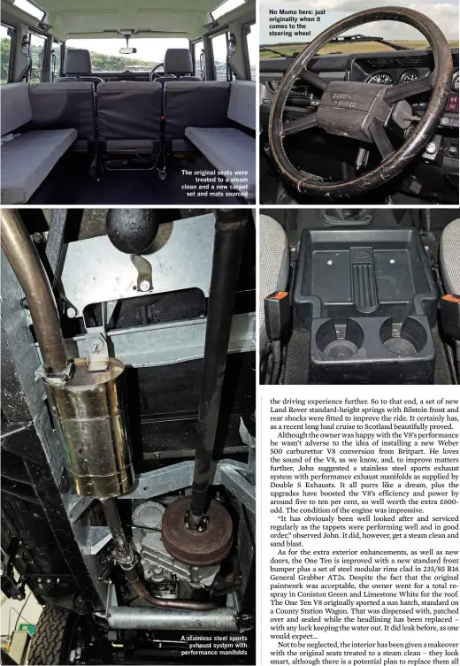  ??  ?? The original seats were treated to a steam clean and a new carpet set and mats sourced A stainless steel sports exhaust system with performanc­e manifolds No Momo here: just originalit­y when it comes to the steering wheel