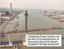  ??  ?? Littlebroo­k Power Station can be seen in the background. of this aerial view of the Queen Elizabeth II Bridge being built