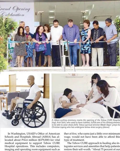  ??  ?? A ribbon-cutting ceremony marks the opening of the Tebow CURE Hospital (top). Ariel Solis, who used to have clubfeet, fulfills one of his lifelong dreams: to be able to wear shoes (left). Tebow spiritual director Madel Dapit prays for Christian Laping...