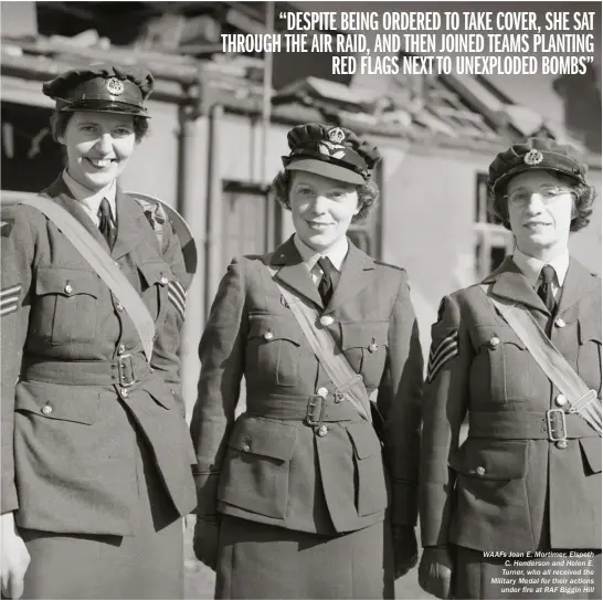  ??  ?? WAAFS Joan E. Mortimer, Elspeth C. Henderson and Helen E. Turner, who all received the Military Medal for their actions under fire at RAF Biggin Hill