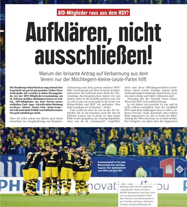  ??  ?? Zusammenha­lt ist für jede Mannschaft eine wichtige Tugend. Hier demonstrie­rt vom BVB und dem HSV. Haltung, bitte! Auf der täglichen „Standpunkt“-Seite schreiben MOPO-Redakteure und Gast-Autoren aus ganz persönlich­er Sicht über Themen, die Ham urg...