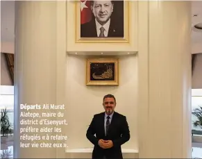  ??  ?? Départs Ali Murat Alatepe, maire du district d’Esenyurt, préfère aider les réfugiés « à refaire leur vie chez eux ».