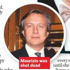  ??  ?? Maurizio was shot dead