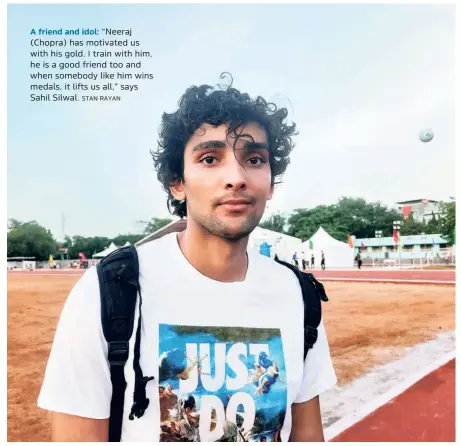  ?? STAN RAYAN ?? A friend and idol: “Neeraj (Chopra) has motivated us with his gold. I train with him, he is a good friend too and when somebody like him wins medals, it lifts us all,” says Sahil Silwal.
