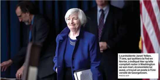  ?? PHOTO AFP ?? La présidente Janet Yellen, 71 ans, qui quittera la Fed en février, a indiqué hier qu’elle comptait rester à Washington où son mari, économiste lui aussi, a trouvé un poste à l’université de Georgetown.