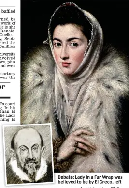  ??  ?? Debate: Lady in a Fur Wrap was believed to be by El Greco, left