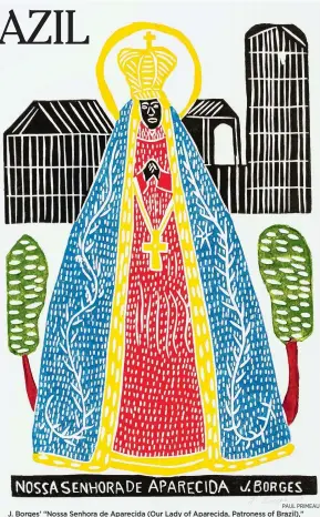  ?? PAUL PRIMEAU ?? J. Borges’ “Nossa Senhora de Aparecida (Our Lady of Aparecida, Patroness of Brazil),” colored woodblock print, courtesy ot Con/Vida – Popular Arts of the Americas.