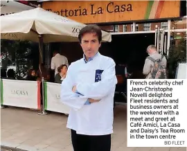  ?? BID FLEET ?? French celebrity chef Jean-Christophe Novelli delighted Fleet residents and business owners at the weekend with a meet and greet at Café Amici, La Casa and Daisy’s Tea Room in the town centre