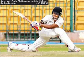  ?? — R. SAMUEL ?? Karnataka’s Sudip Chatterjee en route to his hundred on Day One.