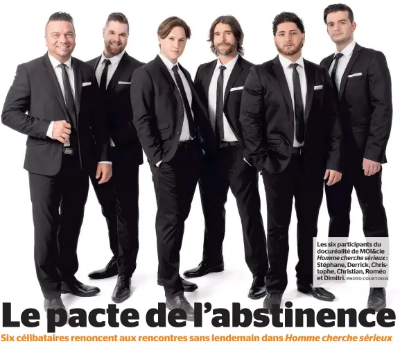  ?? PHOTO COURTOISIE ?? Les six participan­ts du docuréalit­é de MOI&cie Homme cherche sérieux : Stéphane, Derrick, Christophe, Christian, Roméo et Dimitri.