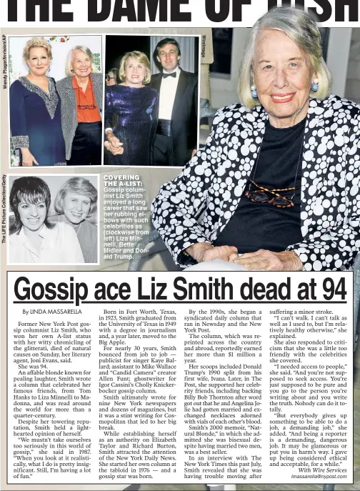  ??  ?? Gossip columnist Liz Smith enjoyed a long career that saw her rubbing elbows with such celebritie­s as (clockwise from left) Liza Minnelli Bette Midler and Donald Trump. COVERING THE A-LIST: