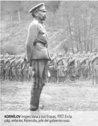  ??  ?? KORNÍLOV inspeccion­a a sus tropas, 1917. En la pág. anterior, Kérensky, jefe del gobierno ruso.