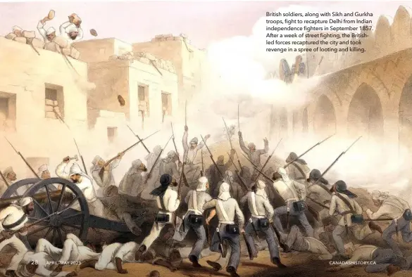  ?? ?? 28
British soldiers, along with Sikh and Gurkha troops, fight to recapture Delhi from Indian independen­ce fighters in September 1857. After a week of street fighting, the Britishled forces recaptured the city and took revenge in a spree of looting and killing.