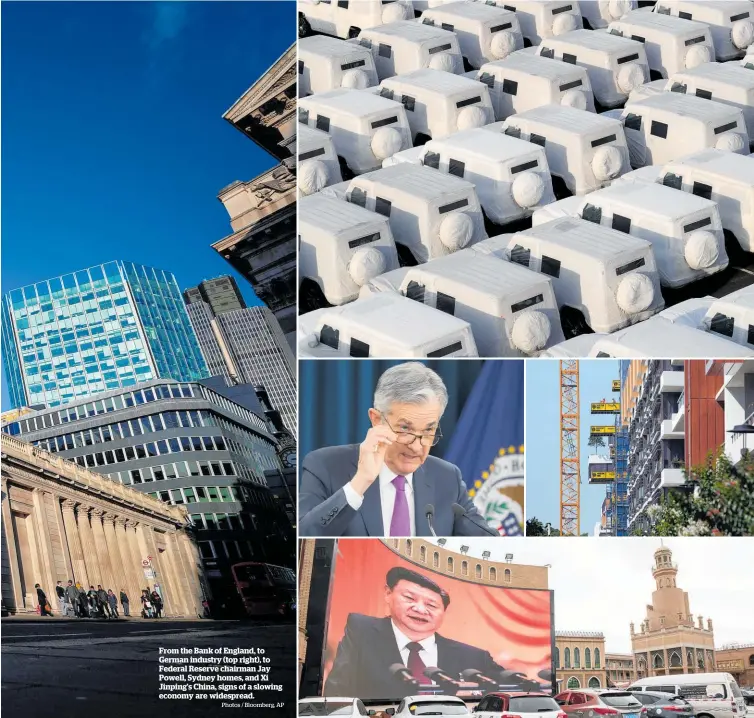  ?? Photos / Bloomberg, AP ?? From the Bank of England, to German industry (top right), to Federal Reserve chairman Jay Powell, Sydney homes, and Xi Jinping’s China, signs of a slowing economy are widespread.