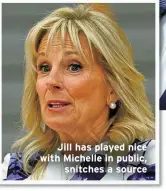  ??  ?? Jill has played nice with Michelle in public,
snitches a source