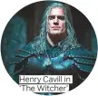  ??  ?? Henry Cavill in ‘The Witcher’.