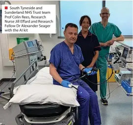  ?? ?? ■ South Tyneside and Sunderland NHS Trust team Prof Colin Rees, Research Nurse Jill Effard and Research Fellow Dr Alexander Seager with the AI kit