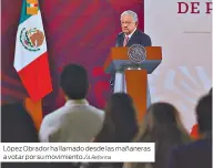  ?? ?? López Obrador ha llamado desde las mañaneras a votar por su movimiento./A.Reforma