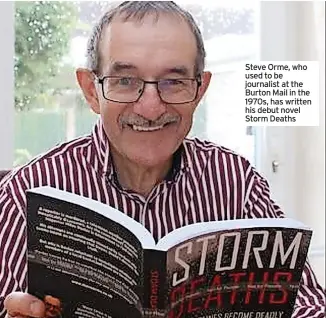  ??  ?? Steve Orme, who used to be journalist at the Burton Mail in the 1970s, has written his debut novel Storm Deaths