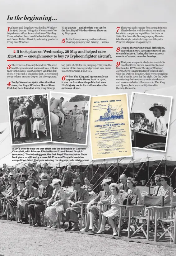  ??  ?? A 1943 show to help the war effort was the brainchild of Geoffrey Cross (left, with Princess Elizabeth) and Count Robert Orssich (mounted). The following year, the first Royal Windsor Horse Show took place — with entry a mere 6d. Princess Elizabeth...