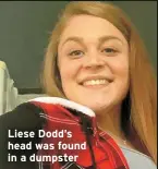  ?? ?? Liese Dodd’s head was found in a dumpster