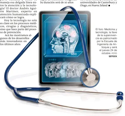  ?? FOTO SSTOCK ?? El foro: Medicina y tecnología, la llave de la superviven­cia es patrocinad­o por la Escuela de Ingeniería de Antioquia y será el jueves 24 de octubre.