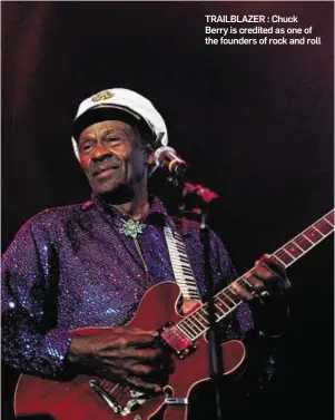  ??  ?? TRAILBLAZE­R : Chuck Berry is credited as one of the founders of rock and roll