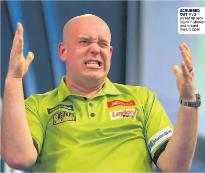  ??  ?? SCRUBBED OUT MVG picked up back injury in shower and missed the UK Open