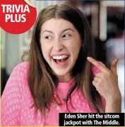  ??  ?? eden sher hit the sitcom jackpot with the middle.