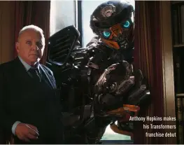  ??  ?? anthony hopkins makes his Transforme­rs franchise debut