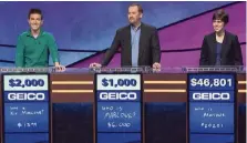  ?? JEOPARDY PRODUCTION­S NYT ?? A video frame grab shows, from left, James Holzhauer, Jay Sexton, and Emma Boettcher on Monday’s episode of “Jeopardy!” Holzhauer's winning reign came to an end with his 33rd game; Boettcher won.