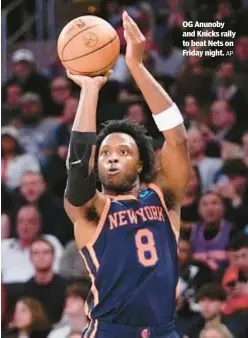  ?? AP ?? OG Anunoby and Knicks rally to beat Nets on Friday night.
