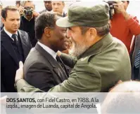  ??  ?? dos santos, con Fidel Castro, en 1988. a la izqda., imagen de luanda, capital de angola.