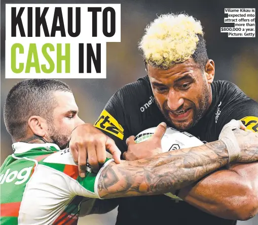  ??  ?? Viliame Kikau is expected mto attract offers of more than $800,000 a year. Picture: Getty