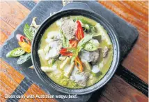  ??  ?? Green curry with Australian wagyu beef.