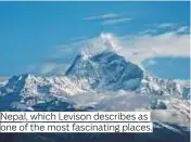  ??  ?? Nepal, which Levison describes as one of the most fascinatin­g places.