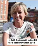  ??  ?? > Ruth Dodsworth in Cardiff for a charity event in 2018