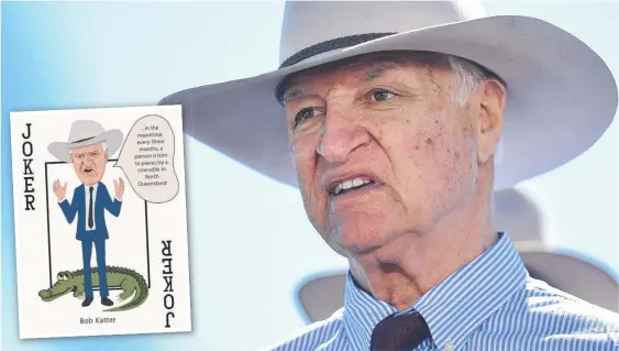  ??  ?? Kennedy MP Bob Katter has been cast as the joker in a pack of parliament­ary playing cards and says it’s ‘pretty fitting’.
Picture: MATT TAYLOR