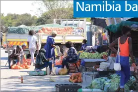  ?? Photo: Nampa ?? Plenty… Informal traders selling fresh vegetables and fruit in Tsumeb in the Oshikoto region.