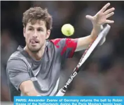  ??  ?? PARIS: Alexander Zverev of Germany returns the ball to Robin Haase of the Netherland­s during the Paris Masters tennis tournament at the Bercy Arena in Paris yesterday. — AP