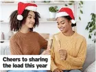  ?? ?? Cheers to sharing the load this year