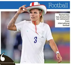  ?? ?? Rachel Daly has announced her retirement from internatio­nal football