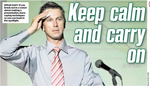  ??  ?? SPEAK EASY: If you break out in a sweat about making a presentati­on, learn coping techniques so you can bask in the spotlight.