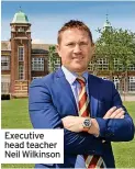  ?? ?? Executive head teacher Neil Wilkinson