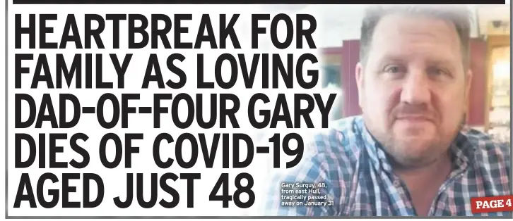  ??  ?? Gary Surguy, 48, from east Hull, tragically passed away on January 31
