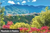  ??  ?? Mountains in Madeira