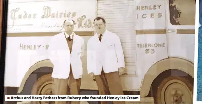  ?? ?? > Arthur and Harry Fathers from Rubery who founded Henley Ice Cream