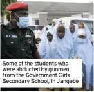  ??  ?? Some of the students who were abducted by gunmen from the Government Girls Secondary School, in Jangebe